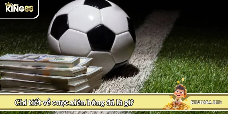 Kèo xiên hay cược xâu là tỷ lệ kèo xuất hiện phổ biến