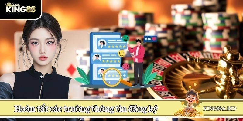 Hoàn tất các trường thông tin đăng ký do nhà cái yêu cầu