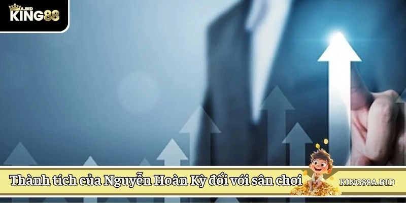 Thành tích của Nguyễn Hoàn Kỳ đối với sân chơi