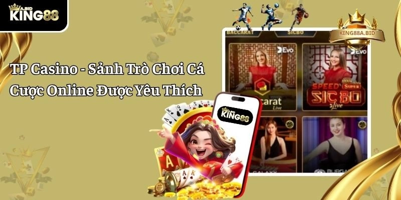 TP Casino – Sảnh Trò Chơi Cá Cược Online Được Yêu Thích 